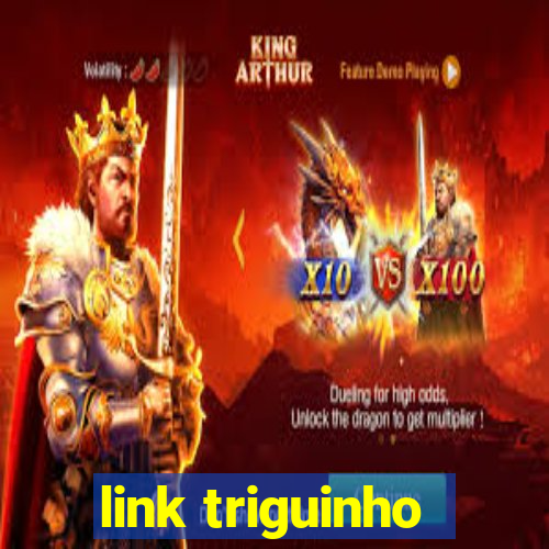 link triguinho